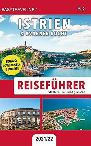 Reiseführer Kroatien: Istrien & Kvarner Bucht: Städtereisen leicht gemacht 2021/22 - BONUS: Kroatisch Wörterbuch für Touristen & Covid Regeln und Einreise