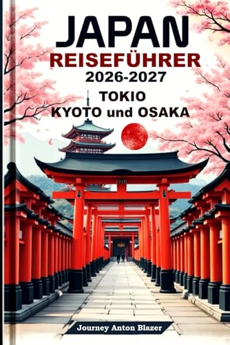 Japan Reiseführer 2026–2027: Entdecken Sie Tokio, Kyoto und Osaka mit Expertentipps von Einheimischen, den Top-Sehenswürdigkeiten, Kulinarik, Kultur und perfekten Reiserouten.