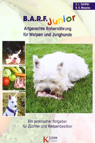 B.A.R.F. Junior - Artgerechte Rohernährung für Welpen und Junghunde: Ein praktischer Ratgeber für Züchter und Welpenbesitzer (Das besondere Hundebuch)