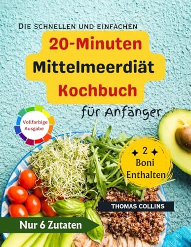 Die schnellen und einfachen 20-Minuten Mittelmeerdiät Kochbuch für Anfänger