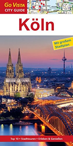 Köln: Reiseführer mit extra Stadtplan [Reihe Go Vista]: top 10, Stadttouren, Erleben & Genießen (Go Vista City Guide)