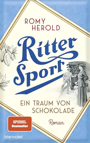 Ritter Sport - Ein Traum von Schokolade: Roman - Die mitreißend-genussvolle Familiensaga über Ritter Sport und die Erfindung des wohl berühmtesten Quadrats der Welt!