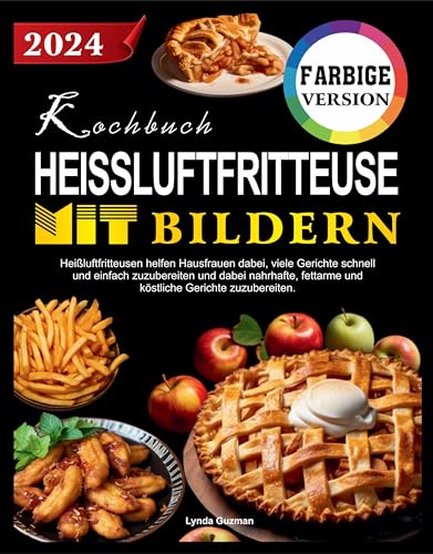 Kochbuch Heißluftfritteuse Mit Bildern: Heißluftfritteusen helfen Hausfrauen dabei, viele Gerichte schnell und einfach zuzubereiten, dabei nahrhafte, fettarme, köstliche Gerichte zuzubereiten.