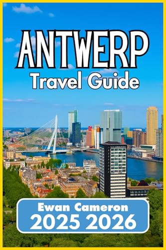 ANTWERP TRAVEL GUIDE 2025 2026: Your Essential Companion to Belgium’s Most Dynamic City (English Edition)