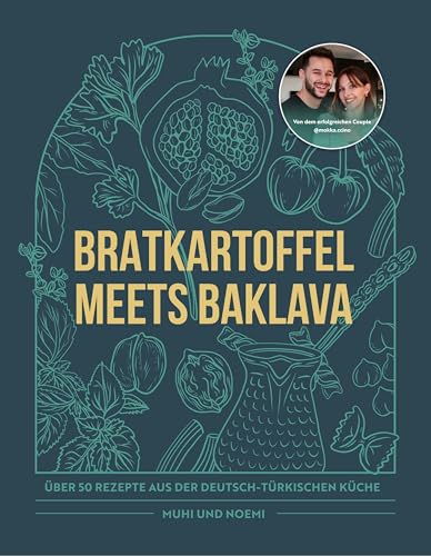 Bratkartoffel meets Baklava: Über 50 Rezepte aus der Deutsch-Türkischen Küche von Muhi & Noemi