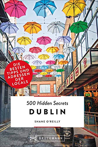Bruckmann Reiseführer: 500 Hidden Secrets Dublin. Die besten Tipps und Adressen der Locals. Ein Reiseführer mit garantiert den besten Geheimtipps und Adressen.