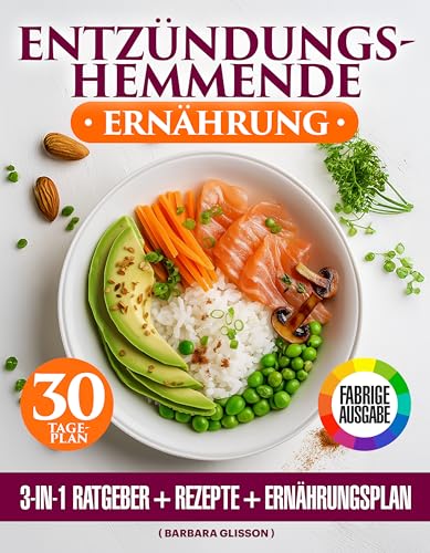 Entzündungshemmende Ernährung: Farbiges 3-in-1-Buch – Praktischer Ratgeber, einfache und leckere Rezepte, 30-Tage-Plan zur Unterstützung des Wohlbefindens und Reduzierung der Entzündungslast.