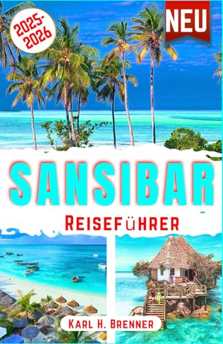 Sansibar Reiseführer 2025-2026: Entdecken Sie Sansibars Kultur, unberührte Strände und Top-Attraktionen für ein authentisches Reiseerlebnis mit Expertentipps (BEST GERMAN GUIDES, Band 2)