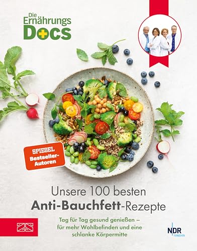 Die Ernährungs-Docs – Unsere 100 besten Anti-Bauchfett-Rezepte: Tag für Tag gesund genießen – für mehr Wohlbefinden und eine schlanke Körpermitte