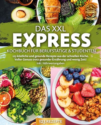 Das XXL Express Kochbuch für Berufstätige & Studenten: 123 köstliche und gesunde Rezepte aus der schnellen Küche. Voller Genuss trotz gesunder Ernährung und wenig Zeit! Inkl. Nährwertangaben