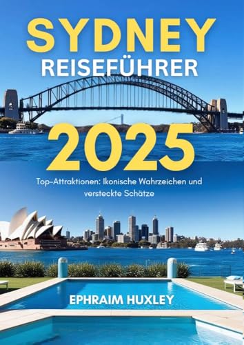 Sydney Reiseführer 2025: Top-Attraktionen: Ikonische Wahrzeichen und versteckte Schätze