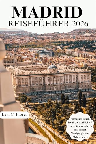 MADRID REISEFÜHRER 2026: Authentische Momente, bewährte Tipps und einfache Planung