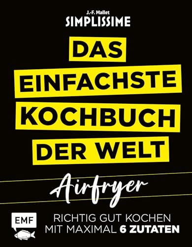 Simplissime – Das einfachste Kochbuch der Welt: Airfryer: Richtig gut kochen mit maximal 6 Zutaten