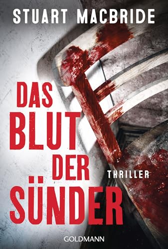 Das Blut der Sünder: Thriller - 'Stuart MacBride ist mit jedem Thriller ein Lektüre-Muss für mich. Immer schnell, hart und authentisch.' (Lee Child)