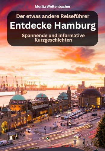 Entdecke Hamburg - Spannende und informative Kurzgeschichten: Der etwas andere Reiseführer (Entdecke...)