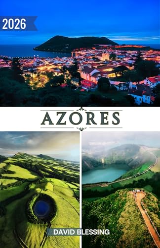 Azores Travel Guide 2026: Your Gateway to Portugal’s Atlantic Paradise—Volcanic Wonders, Cultural Treasures, and Unforgettable Island Adventures for 2026 (English Edition)