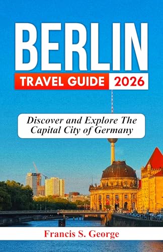 BERLIN TRAVEL GUIDE 2026: Discover and Explore the Capital City of Germany (The Traveler Trails of Discovery) (English Edition)