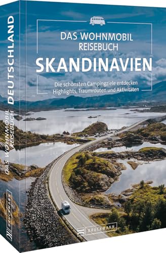 Wohnmobil-Reiseführer – Das Wohnmobil Reisebuch Skandinavien: Die schönsten Wohnmobilrouten und Campingziele entdecken. Highlights, Traumrouten und Aktivitäten.