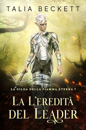 La L'eredità del Leader (La Gilda della Fiamma Eterna Vol. 7) (Italian Edition)