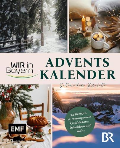 Wir in Bayern – Adventskalender Stade Zeit: 24 Rezepte, stimmungsvolle Geschichten, Dekoideen und Impulse für einen gemütlichen Advent aus der beliebten BR-Sendung – Mit Seiten zum Auftrennen