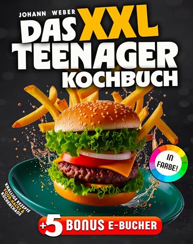 Das XXL Teenager-Kochbuch: Knallige Rezepte, Food-Hacks & Küchenchaos