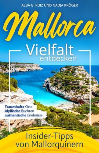 Mallorcas Vielfalt entdecken | Reiseführer | Traumhafte Orte, idyllische Buchten und authentische Erlebnisse - auch abseits des Trubels | Mit ... | Inkl. Online-Karte von Mallorca