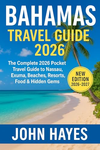 Bahamas Travel Guide 2026: The Complete 2026 Pocket Travel Guide to Nassau, Exuma, Beaches, Resorts, Food & Hidden Gems (English Edition)