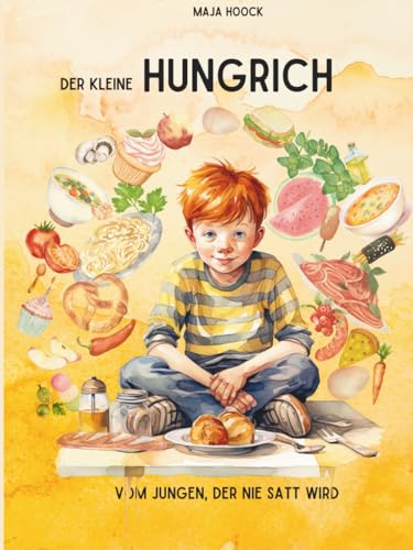 Der kleine Hungrich: Kinderkochbuch mit Abenteuergeschichte I Vom Jungen, der nie satt wird I Großstadtgeschichte aus Berlin I 20 Rezepte aus vielen ... für Kids I Für Toleranz und Freundschaft