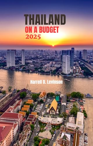 THAILAND ON A BUDGET 2025: The Ultimate Travel Companion for Bangkok, Chiang Mai & Island Adventures: Eat, Stay & Explore for Under $40 a Day — Hidden ... Food & Smart Travel Tips (English Edition)