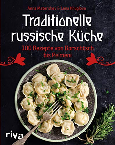 Traditionelle russische Küche: 100 Rezepte von Borschtsch bis Pelmeni. Eine kulinarische Reise mit Blinis, Soljanka, Mantis und vielem mehr durch die Küche Russlands mit den TermiTwins