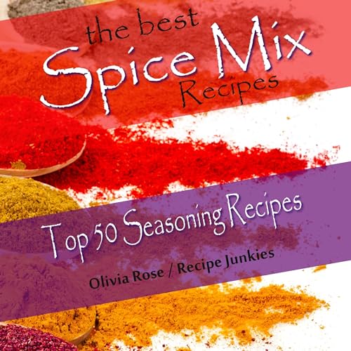The Best Spice Mix Recipes: Top 50 Seasoning Recipes: Spice Mixes
