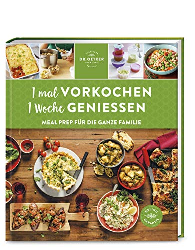 Dr. Oetker Verlag 1 mal vorkochen – 1 Woche genießen: Meal Prep für die ganze Familie: Zeitsparend, bequem, lecker und nachhaltig: Meal Prep für die ganze Familie mit der Dr. Oetker Gelinggarantie.