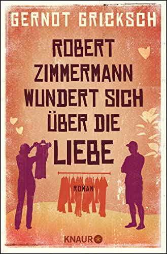 Robert Zimmermann wundert sich über die Liebe: Roman