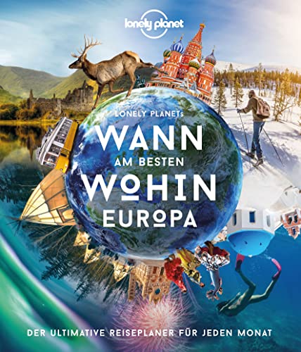 Lonely Planet Bildband Wann am besten wohin Europa: Der ultimative Reiseführer für jeden Monat