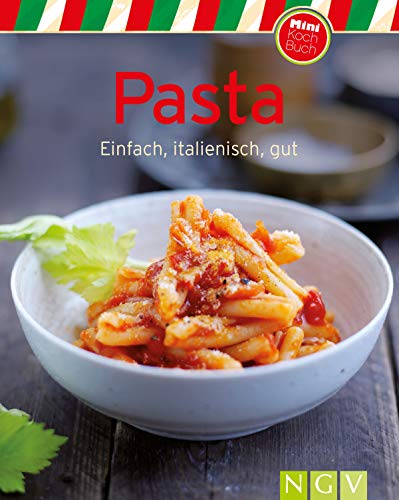 Pasta: Einfach, italienisch, gut (Unsere 100 besten Rezepte)