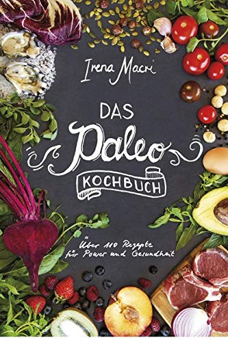 Das Paleo-Kochbuch: Über 110 Rezepte für Power und Gesundheit