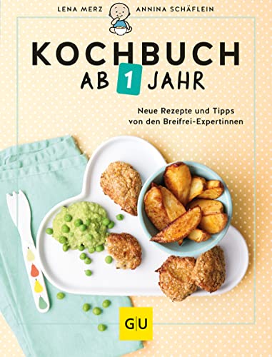Kochbuch ab 1 Jahr: Neue Rezepte und Tipps von den Breifrei-Expertinnen (GU Familienküche)