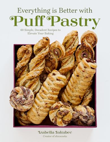 Everything Is Better with Puff Pastry: 60 Simple, Decadent Recipes to Elevate Your Baking (English Edition)