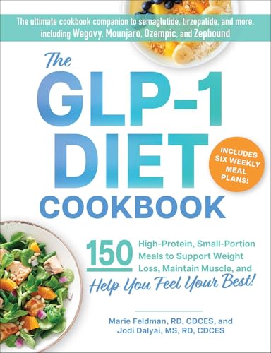 The GLP-1 Diet Cookbook: 150 High-Protein, Small-Portion Meals to Support Weight Loss, Maintain Muscle, and Help You Feel Your Best! (English Edition)