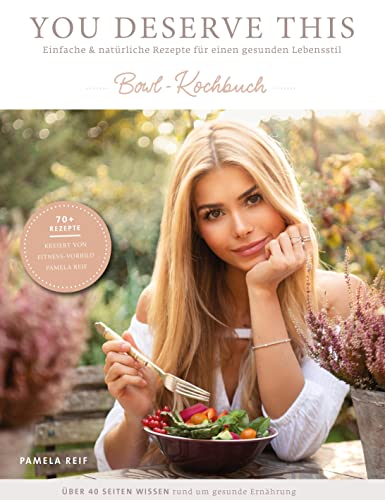 You deserve this. Bowl-Kochbuch.: Einfache & natürliche Rezepte für einen gesunden Lebensstil.
