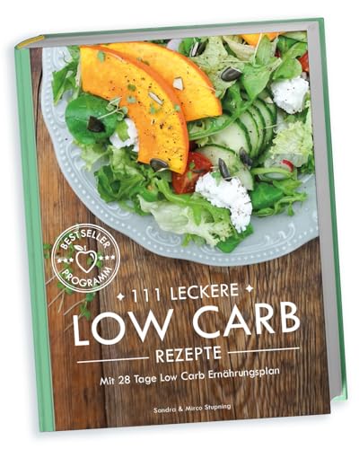111 LECKERE LOW CARB REZEPTE mit 28 Tage Low Carb Ernährungsplan - Kochbuch mit Hardcover 312 Seiten