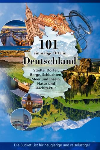 Deutschland entdecken: Die Bucket List mit den 101 schönsten und coolsten Orten von der Nordsee bis zu den Alpen.