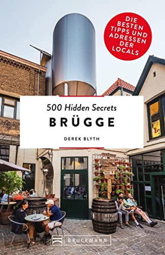 Bruckmann Reiseführer – 500 Hidden Secrets Brügge: Die besten Tipps und Adressen der Locals, um Venedig ganz neu zu entdecken.: Die besten Tipps und ... der Locals, um Brügge ganz neu zu entdecken.