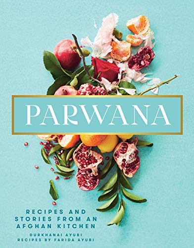 Parwana: Recipes and stories from an Afghan kitchen (English Edition)