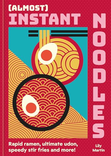 (Almost) Instant Noodles: Quick & Easy Recipes to Take Your Noodles to the Next Level (English Edition)