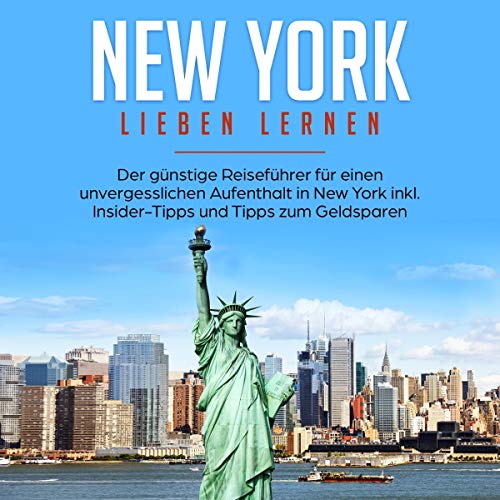 New York lieben lernen: Der günstige Reiseführer für einen unvergesslichen Aufenthalt in New York inkl. Insider-Tipps und Tipps zum Geldsparen: Erzähl-Reiseführer New York, 1
