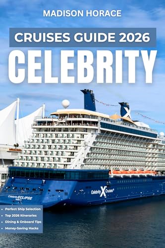 Celebrity Cruises Guide 2026 : Independent Planning Manual for Ship Selection, Booking Strategies, Onboard Activities, Dining Options, and Port Excursions (English Edition)