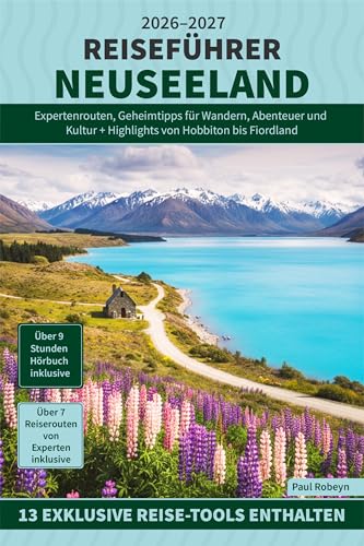 Reiseführer Neuseeland: Expertenrouten, Geheimtipps für Wandern, Abenteuer und Kultur + Highlights von Hobbiton bis Fiordland