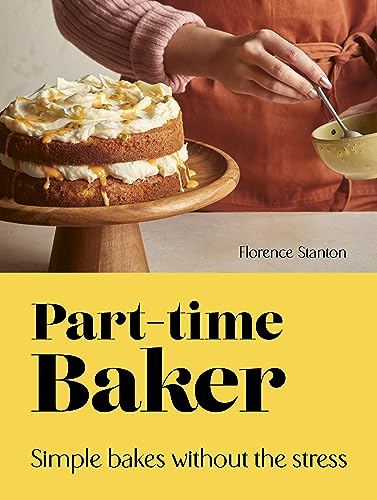 Part-Time Baker: Simple bakes without the stress (English Edition)