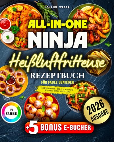 All-in-One Ninja Heißluftfritteuse Rezeptbuch für Faule Genießer: Komplett in Farbe – 160+ flotte Gerichte mit Genuss, Crunch & guter Laune
